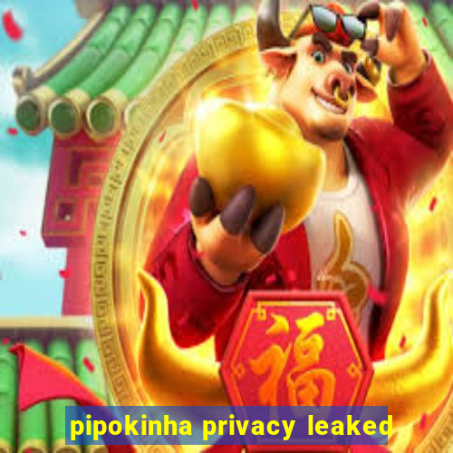 pipokinha privacy leaked